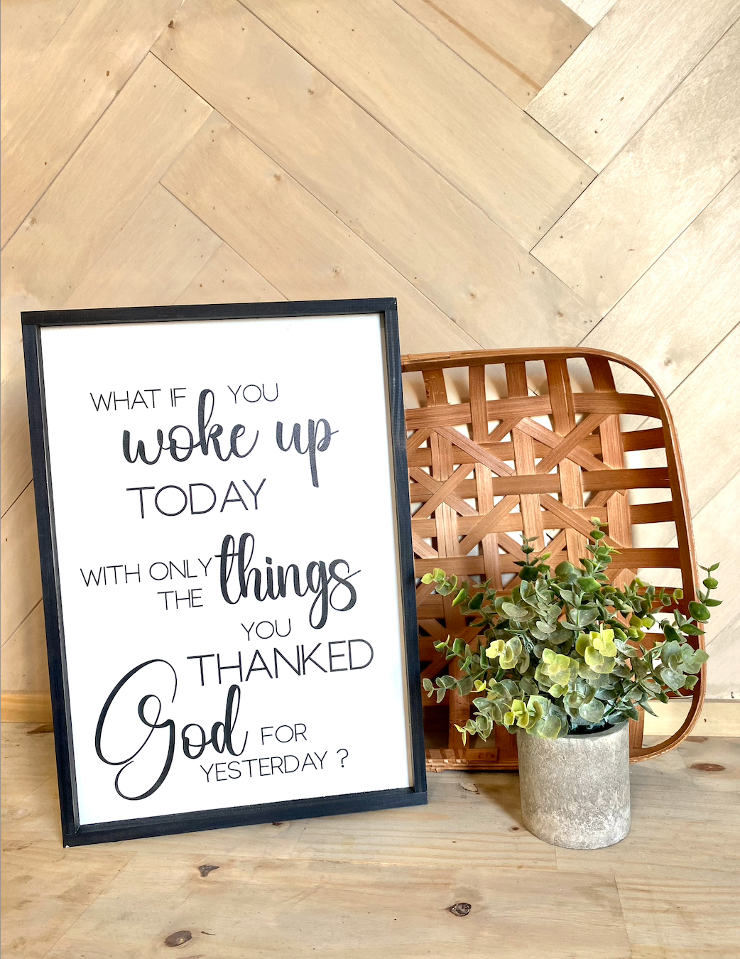 what if you woke up today with only the things you thanked god for yesterday wood sign religious sign