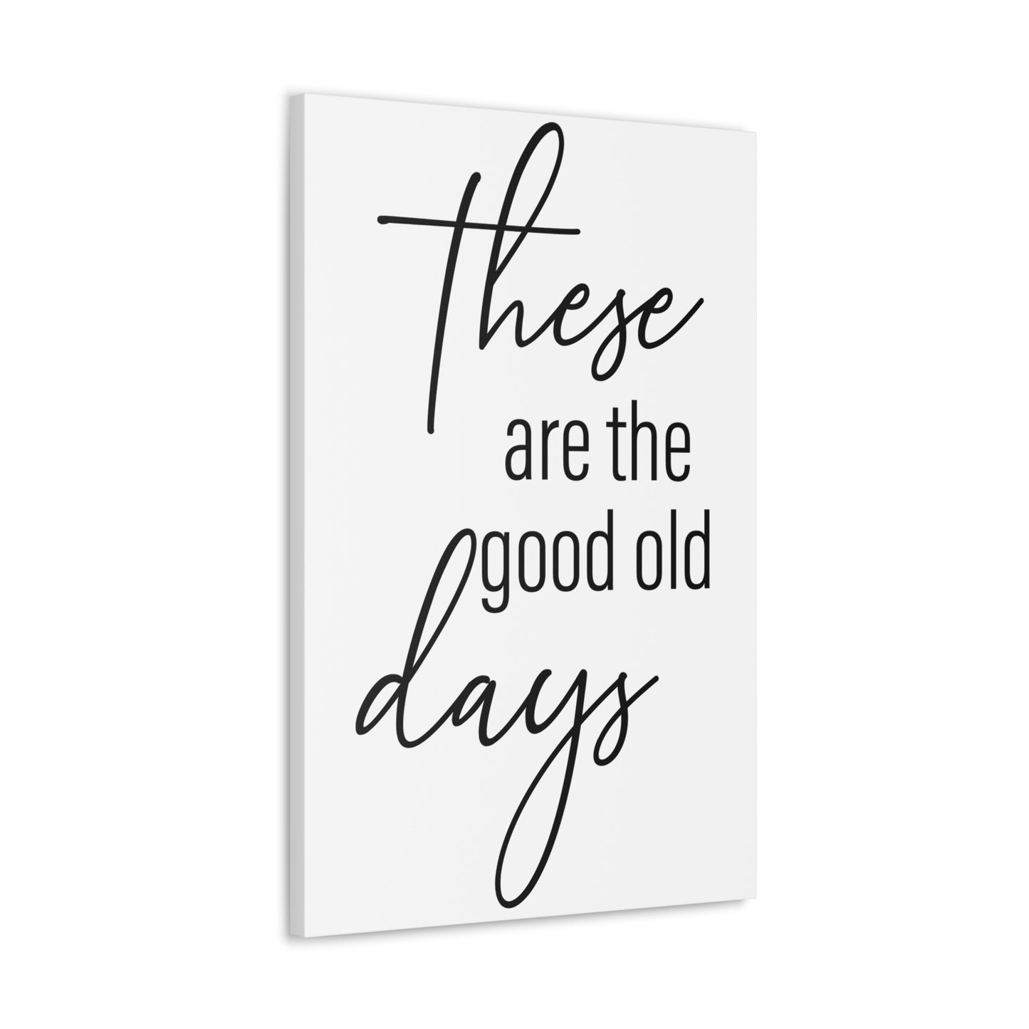 'These Are The Good Old Days' Sign Design Canvas Wall Art -