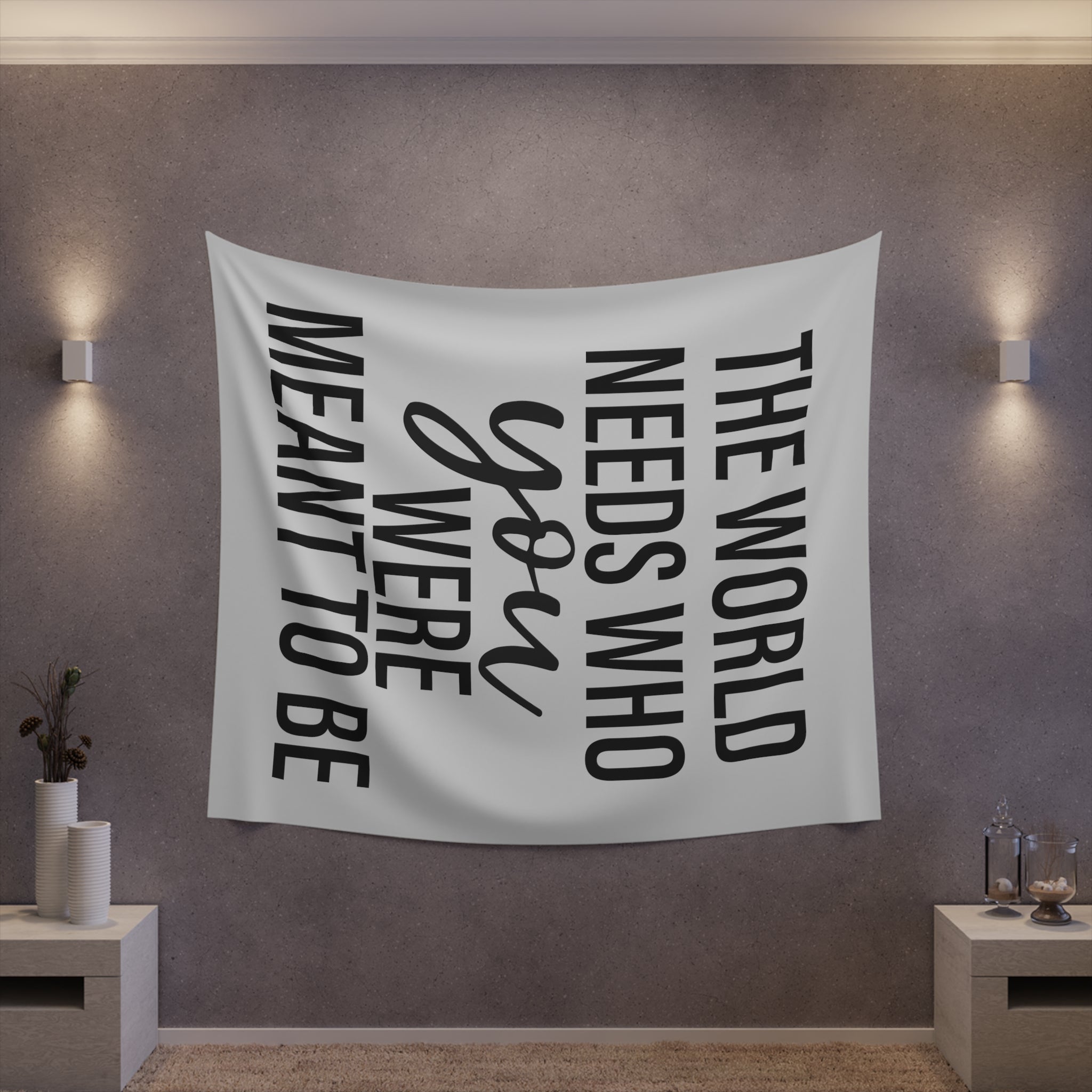 The world needs who you were meant to be Printed Wall Tapestry