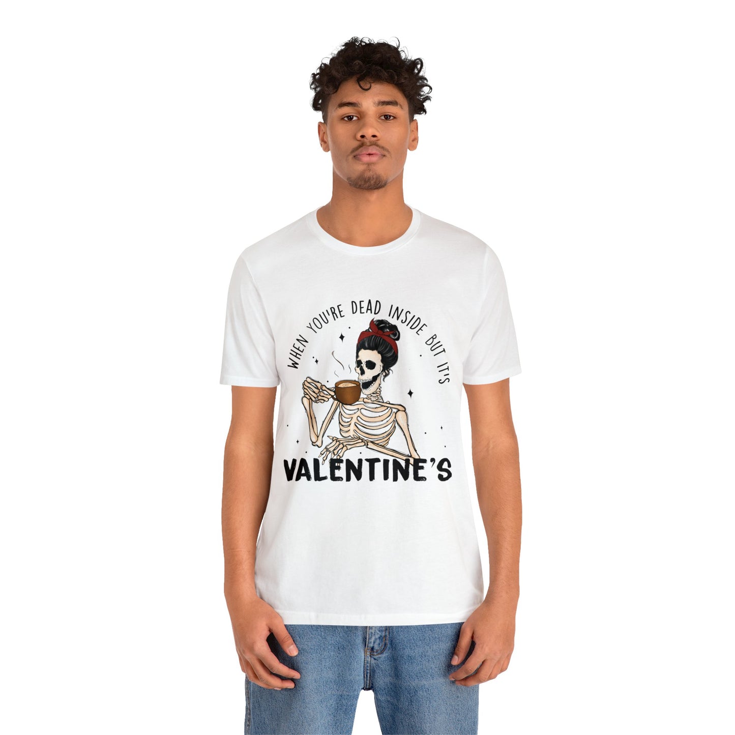 when you're dead inside but it's valentines day Unisex Jersey Short Sleeve Tee