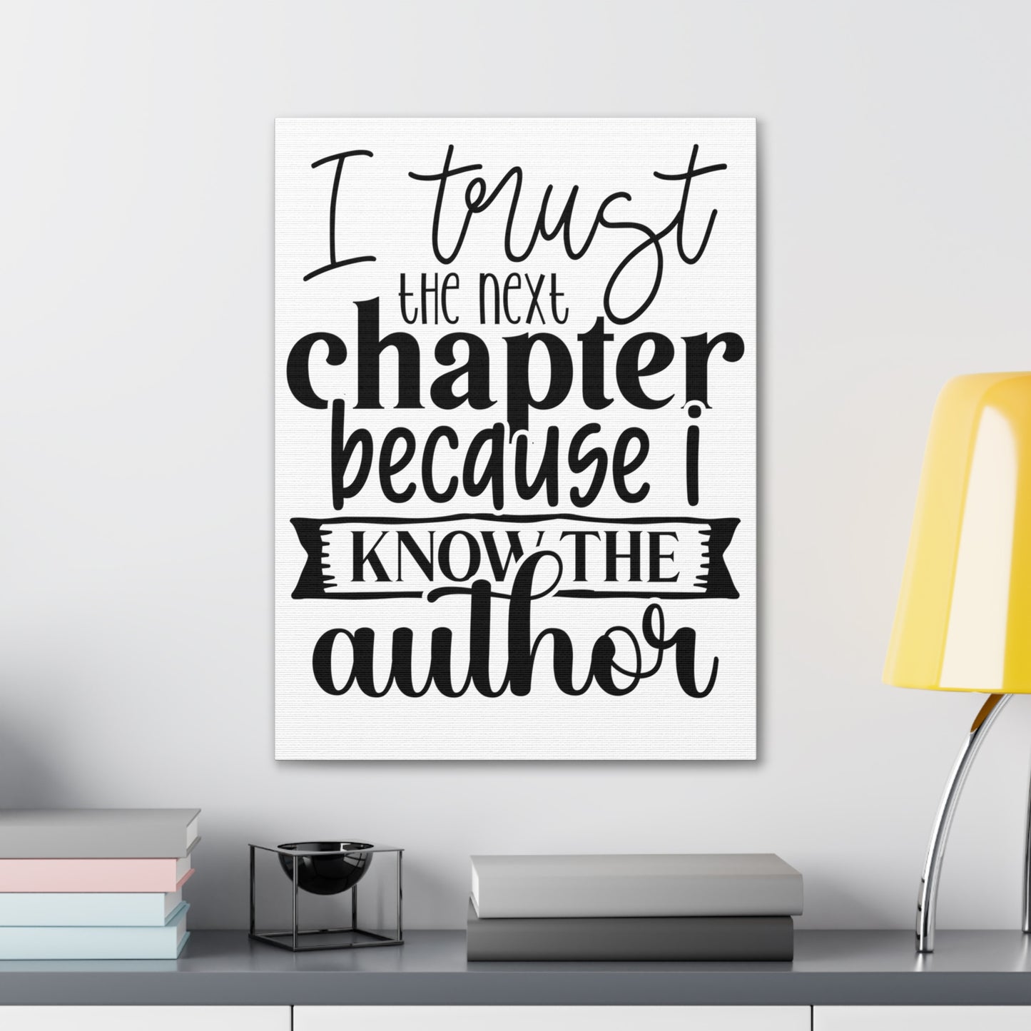 I trust the next chapter because I know the author Canvas Gallery Wraps