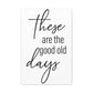 'These Are The Good Old Days' Sign Design Canvas Wall Art -