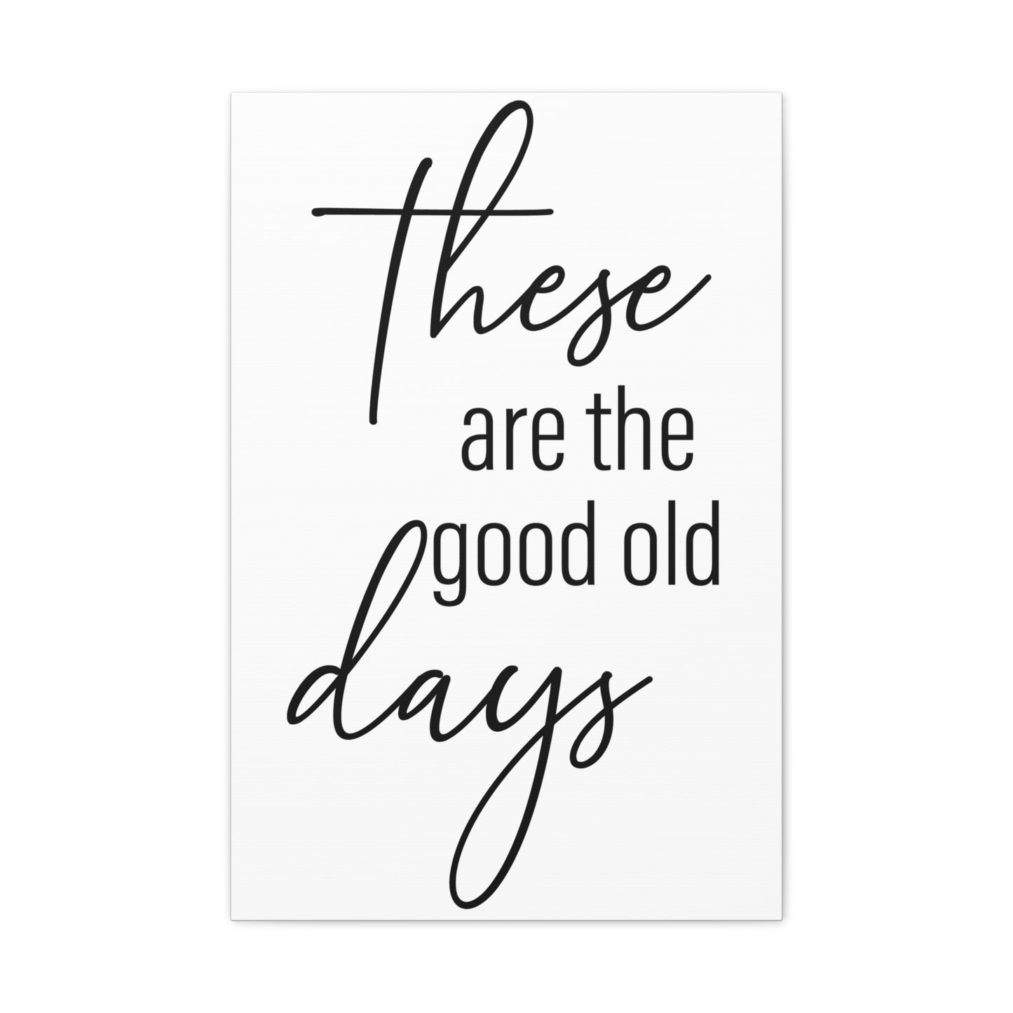 'These Are The Good Old Days' Sign Design Canvas Wall Art -