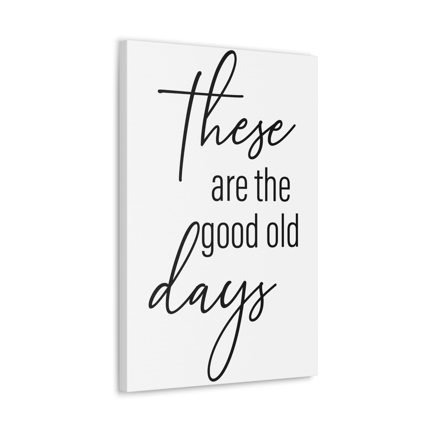 'These Are The Good Old Days' Sign Design Canvas Wall Art -