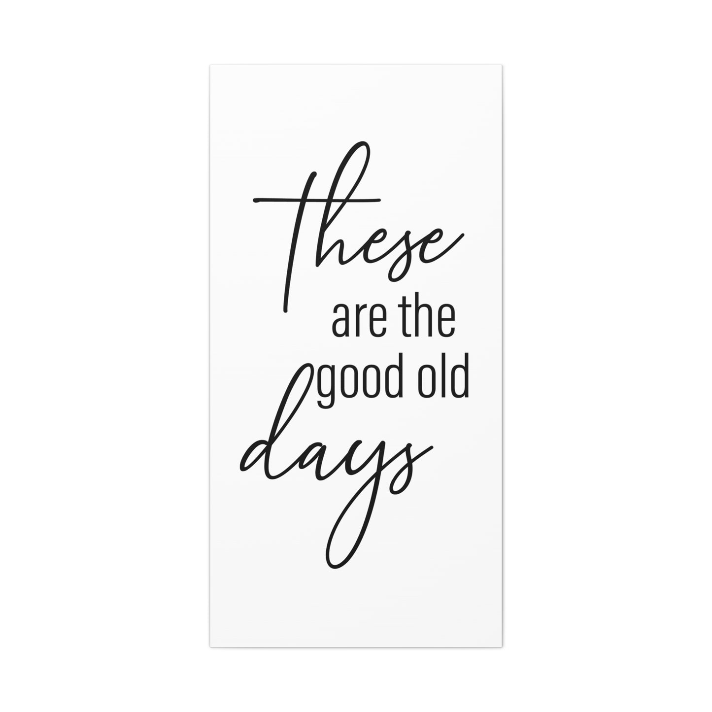 'These Are The Good Old Days' Sign Design Canvas Wall Art -