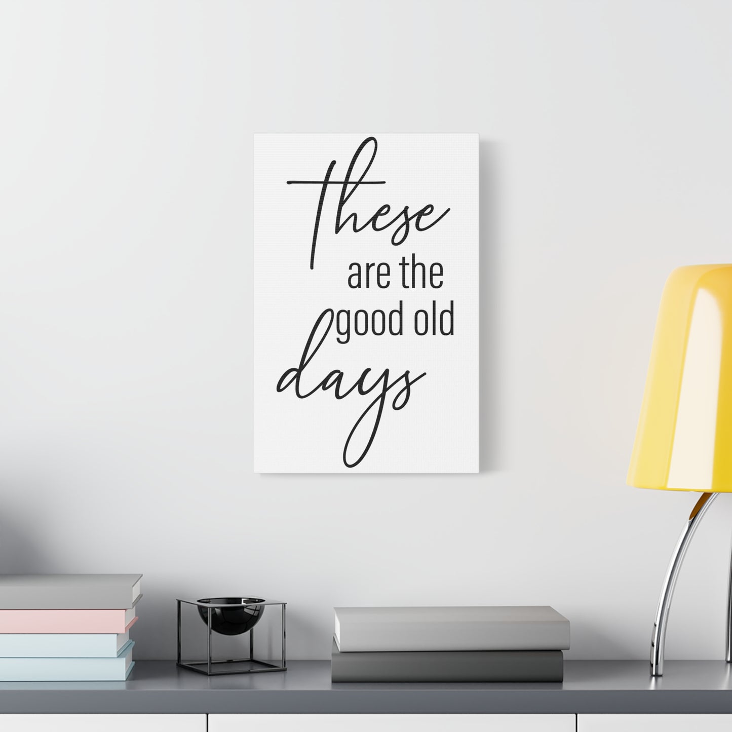 'These Are The Good Old Days' Sign Design Canvas Wall Art -