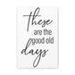 'These Are The Good Old Days' Sign Design Canvas Wall Art -