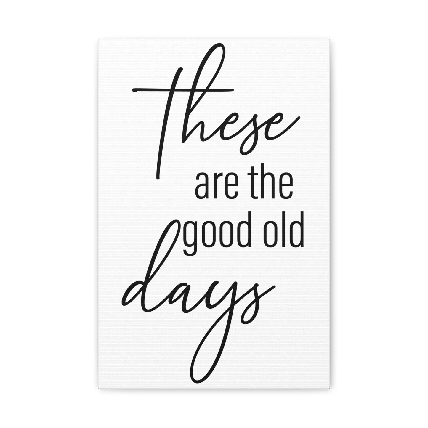 'These Are The Good Old Days' Sign Design Canvas Wall Art -