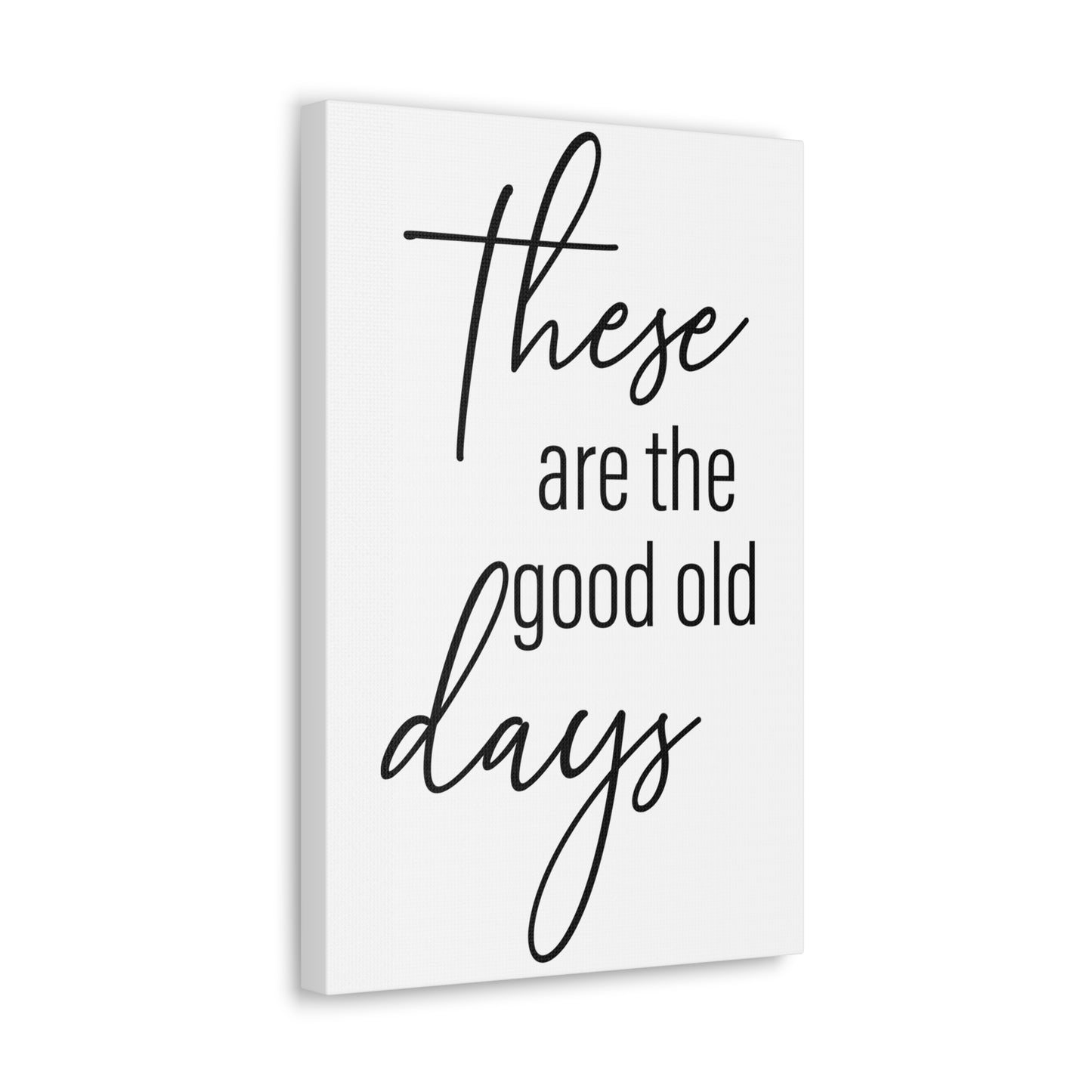 'These Are The Good Old Days' Sign Design Canvas Wall Art -