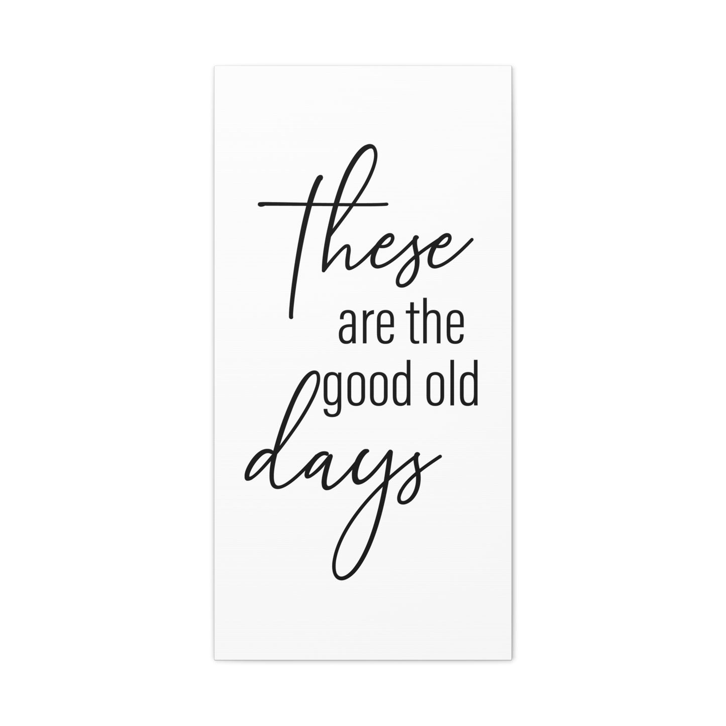 'These Are The Good Old Days' Sign Design Canvas Wall Art -