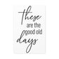 'These Are The Good Old Days' Sign Design Canvas Wall Art -