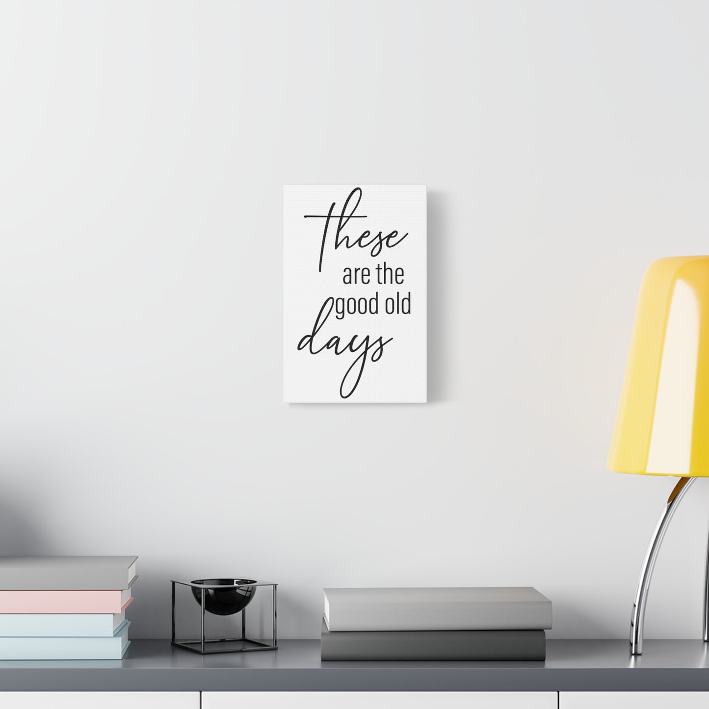 'These Are The Good Old Days' Sign Design Canvas Wall Art -