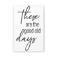 'These Are The Good Old Days' Sign Design Canvas Wall Art -