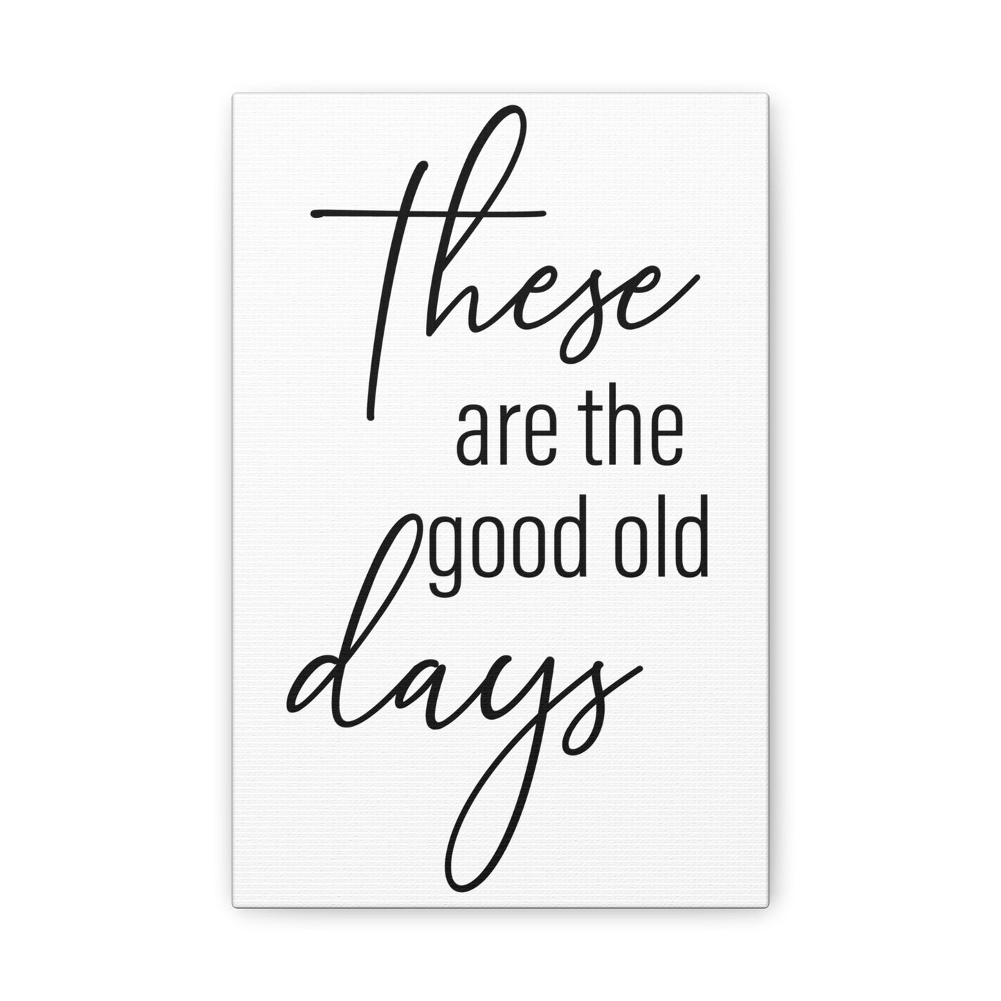 'These Are The Good Old Days' Sign Design Canvas Wall Art -