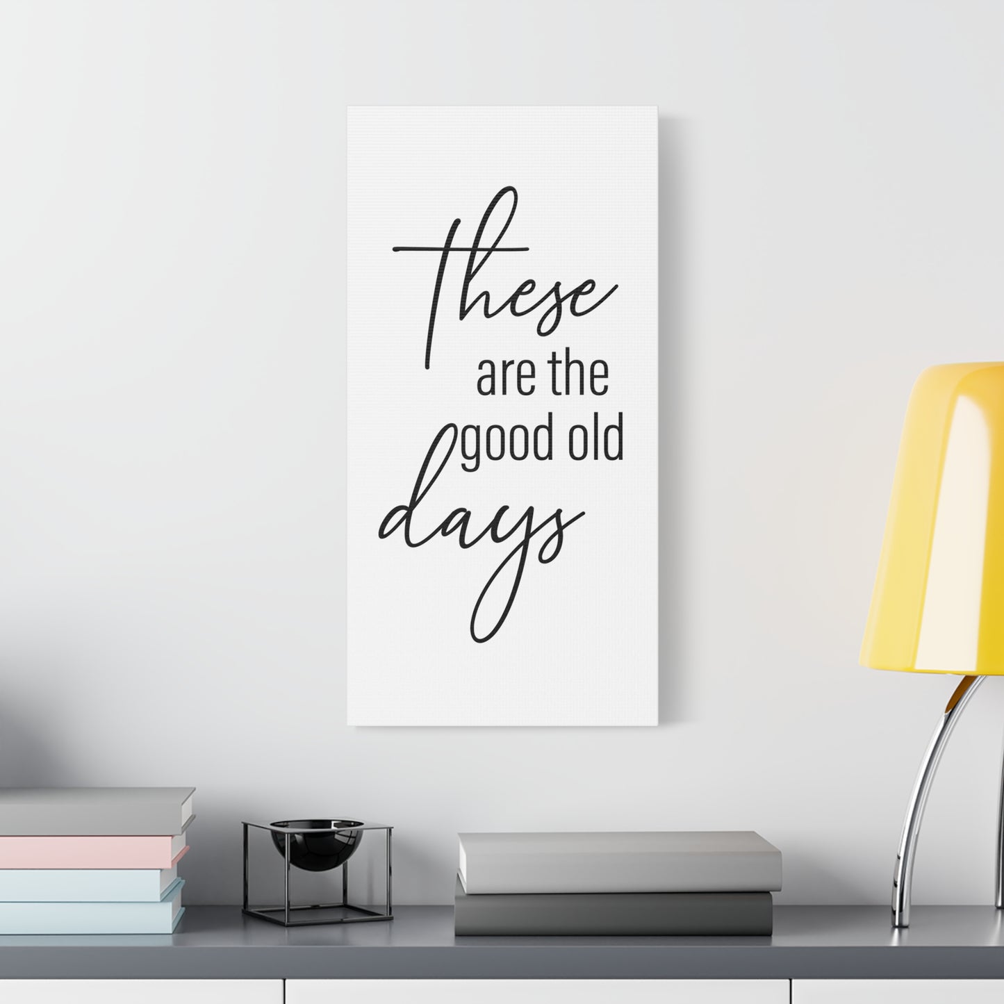 'These Are The Good Old Days' Sign Design Canvas Wall Art -