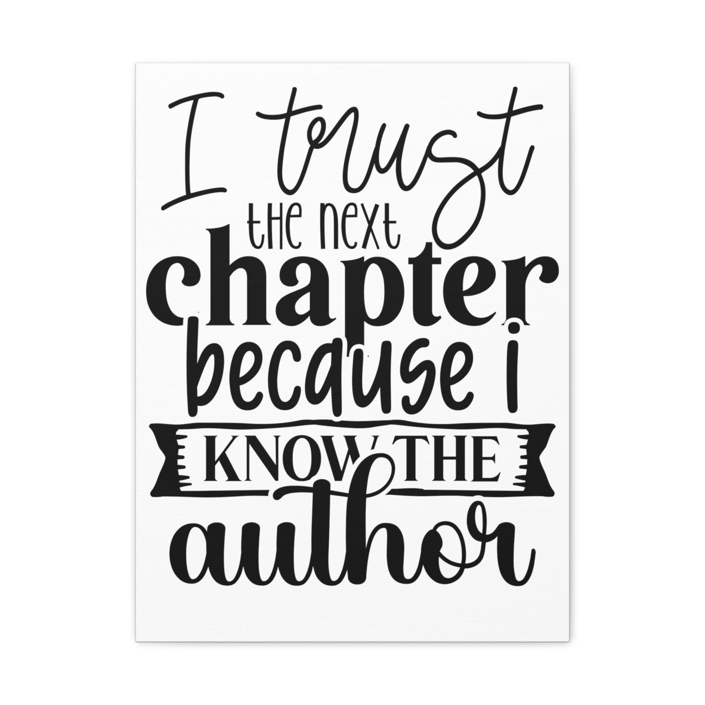 I trust the next chapter because I know the author Canvas Gallery Wraps