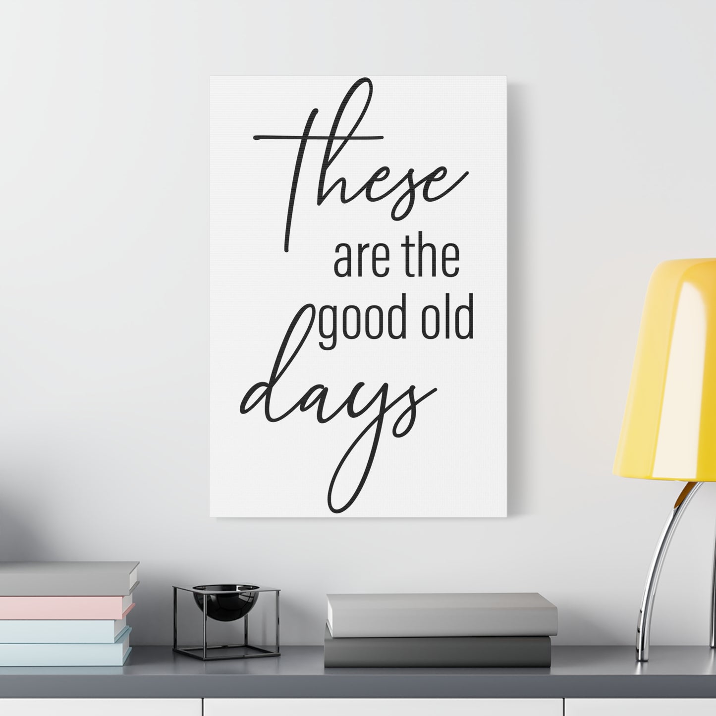 'These Are The Good Old Days' Sign Design Canvas Wall Art -