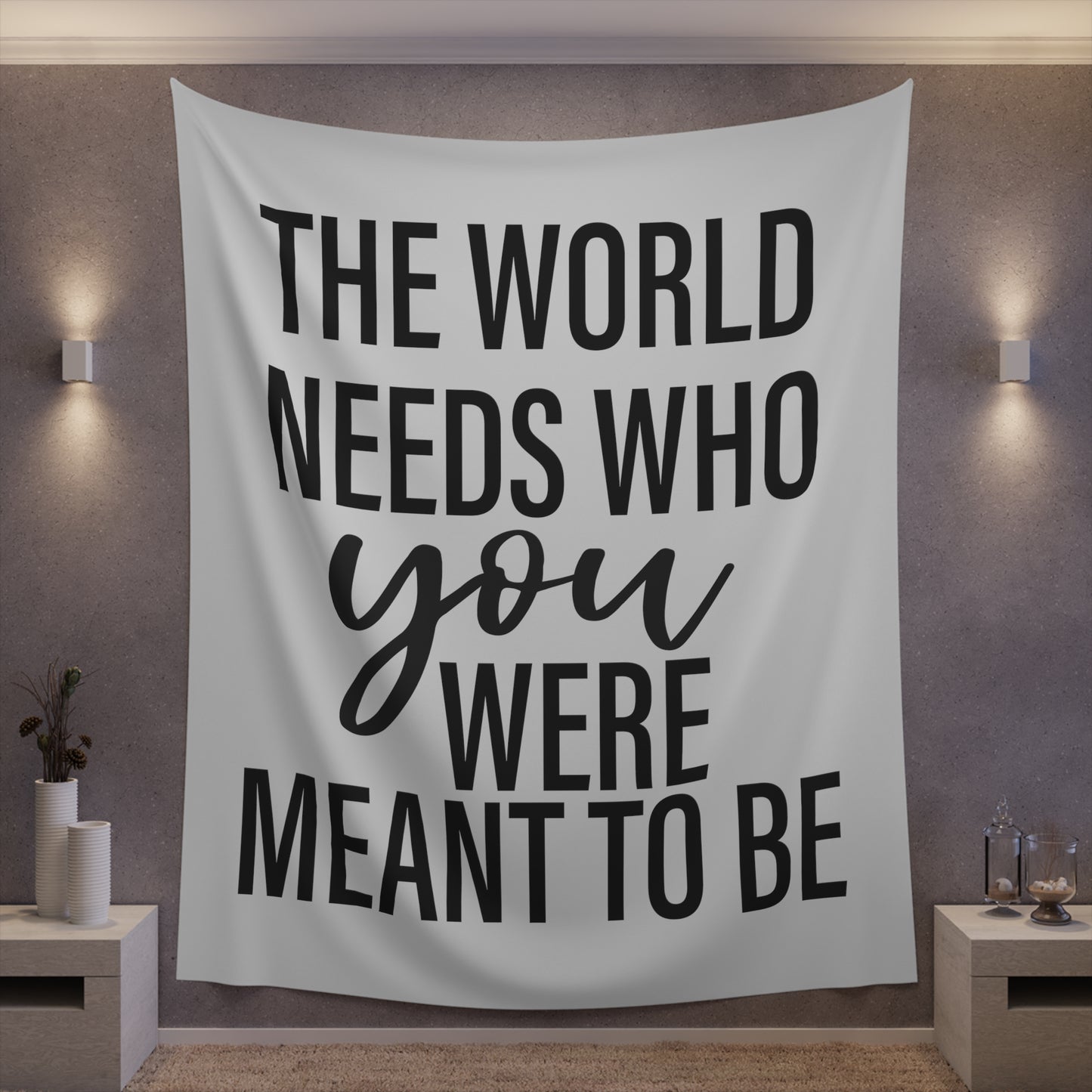 The world needs who you were meant to be Printed Wall Tapestry