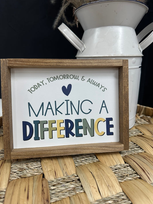 Today, Tomorrow, & Always Making A Difference Wood Sign