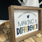 Today, Tomorrow, & Always Making A Difference Wood Sign