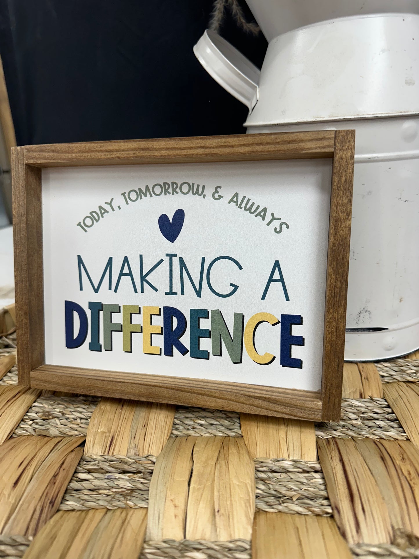 Today, Tomorrow, & Always Making A Difference Wood Sign