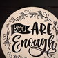 You Are Enough Circle Wood Sign with Acrylic Stand; positive message; reminder desk sign