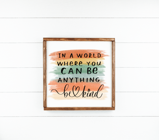 In a world where you can be anything be kind; classroom kindness, teacher colorful wood sign