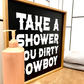 Take a Shower you Dirty Cowboy Country Western Bathroom wood sign Decor