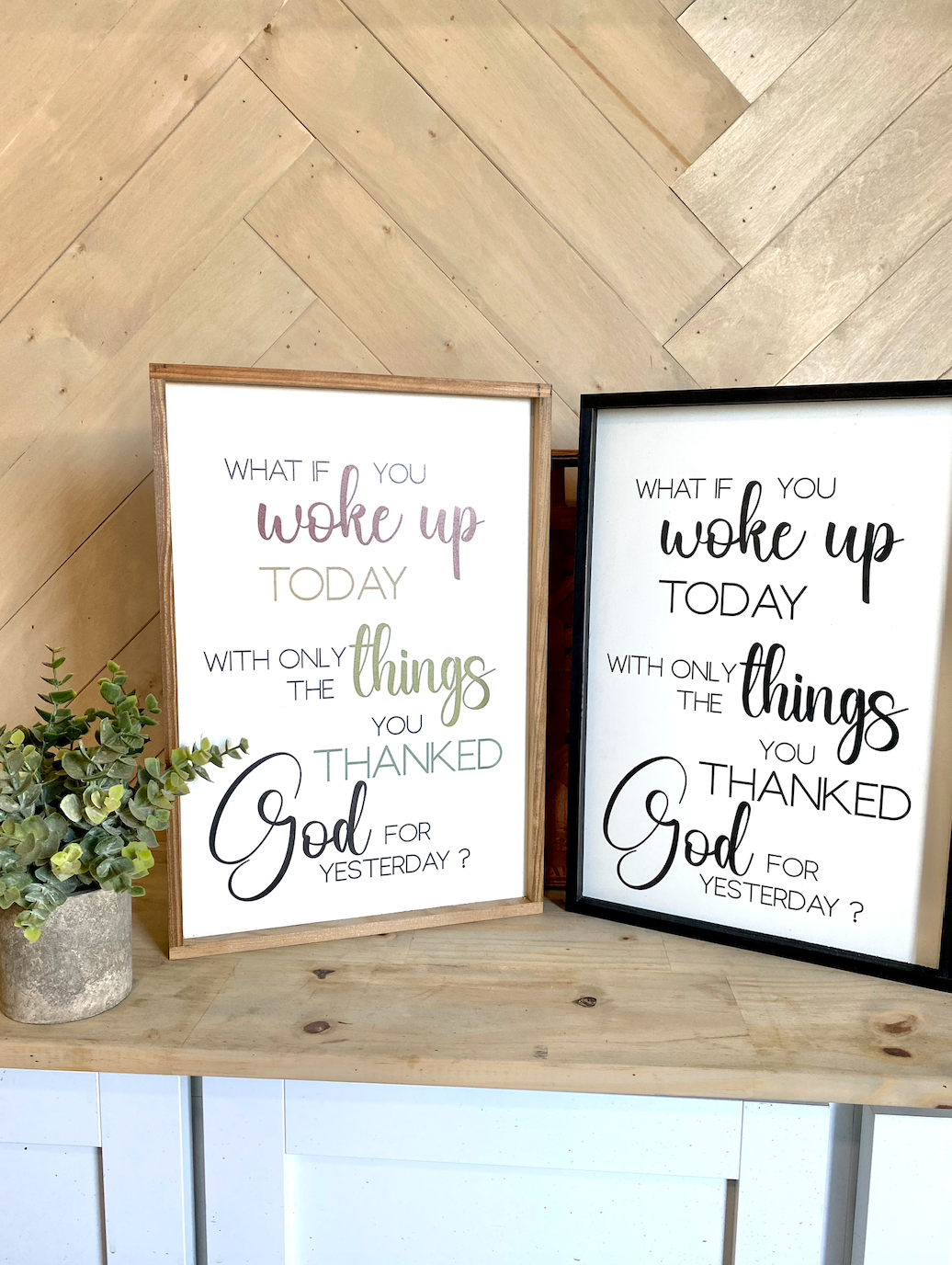 what if you woke up today with only the things you thanked god for yesterday wood sign religious sign