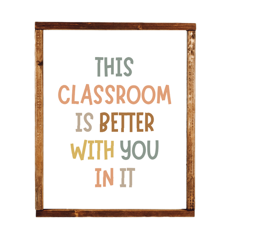This classroom is better with you in it wood sign; classroom decor; classroom sign; teacher sign