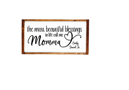 The greatest blessings in life call me momma new wood family sign