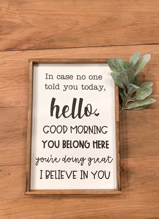 In Case No One Told you today, hello, good morning, you belong here, you're doing great, I believe in you; Classroom Wood Sign; Teacher sign