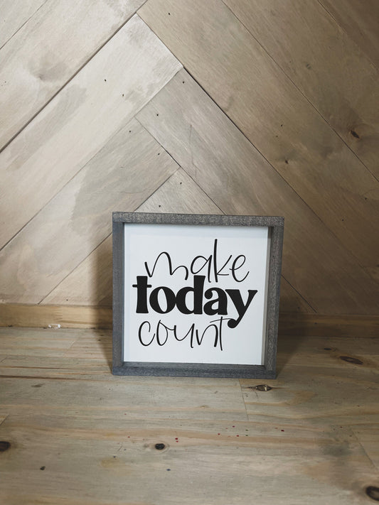 Make today count Farmhouse wood sign
