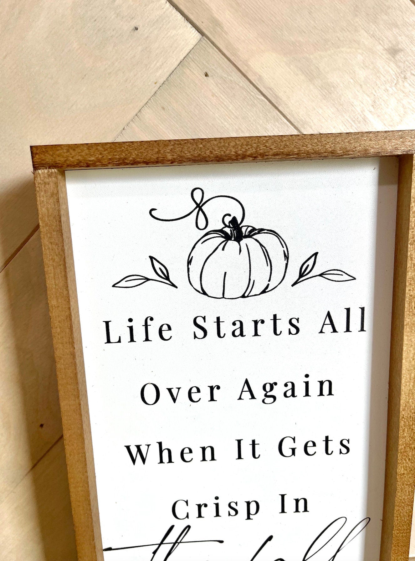 life starts all over again when it gets crisp in the Fall Collection Wood Sign